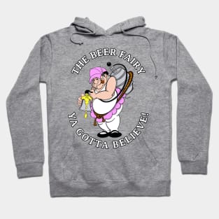 Beer Fairy YA GOTTA BELIEVE Funny Gag Gift for the Beer Lover! Hoodie